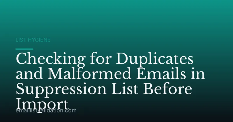Checking for Duplicates and Malformed Emails in Suppression List Before Import