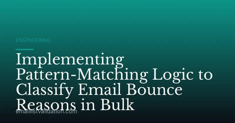 Implementing Pattern-Matching Logic to Classify Email Bounce Reasons in Bulk