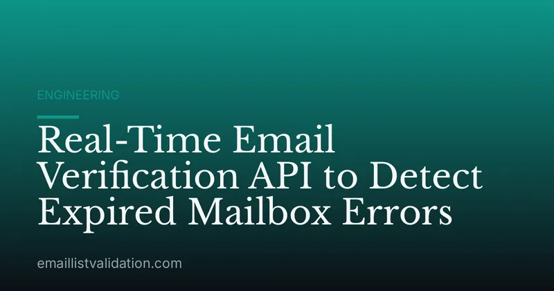 Real-Time Email Verification API to Detect Expired Mailbox Errors