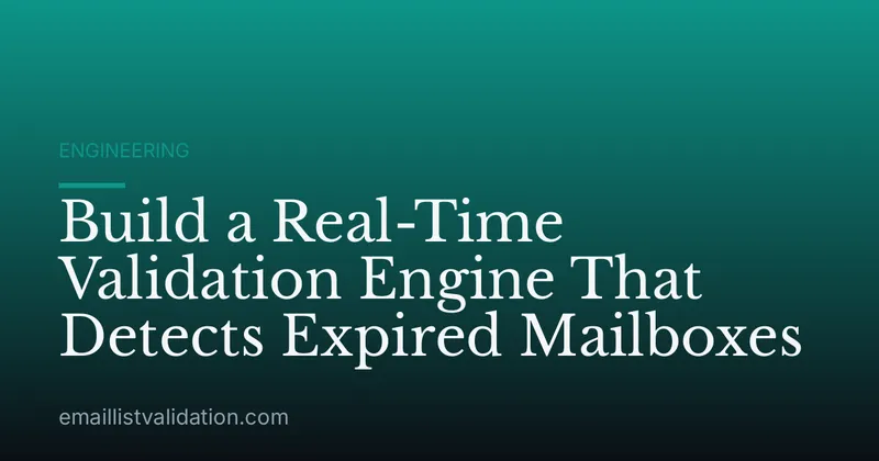 Build a Real-Time Validation Engine That Detects Expired Mailboxes