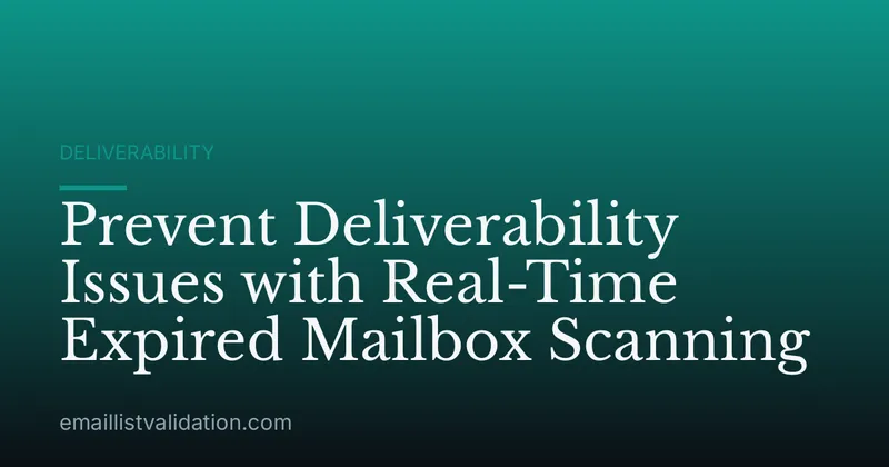 Prevent Deliverability Issues with Real-Time Expired Mailbox Scanning