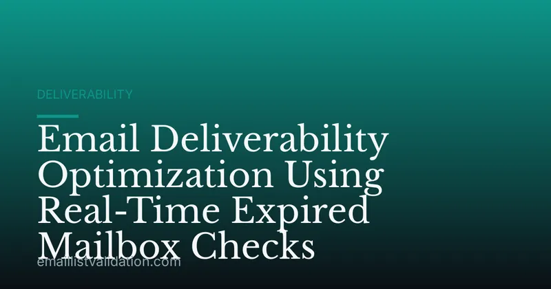 Email Deliverability Optimization Using Real-Time Expired Mailbox Checks