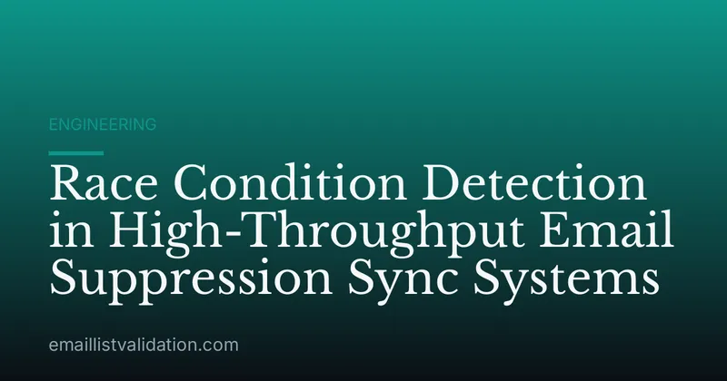 Race Condition Detection in High-Throughput Email Suppression Sync Systems