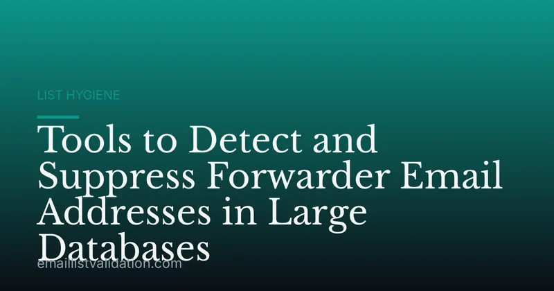 Tools to Detect and Suppress Forwarder Email Addresses in Large Databases