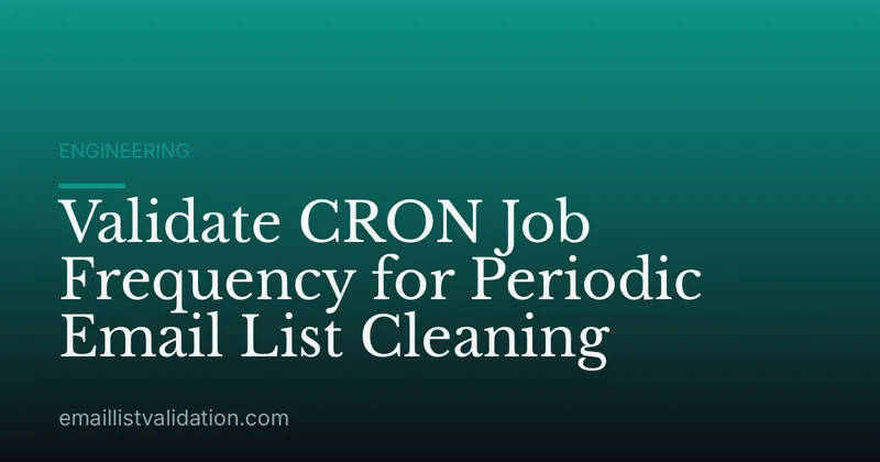Validate CRON Job Frequency for Periodic Email List Cleaning