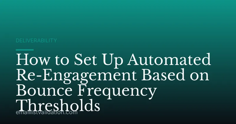 How to Set Up Automated Re-Engagement Based on Bounce Frequency Thresholds