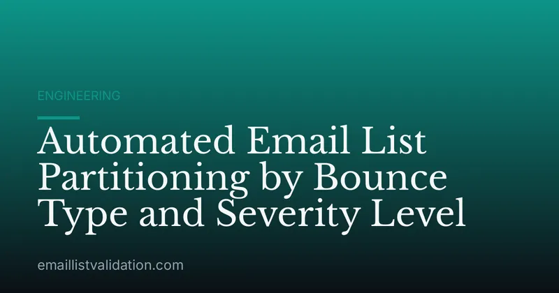 Automated Email List Partitioning by Bounce Type and Severity Level