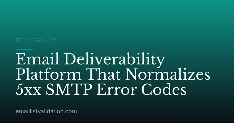 Email Deliverability Platform That Normalizes 5xx SMTP Error Codes