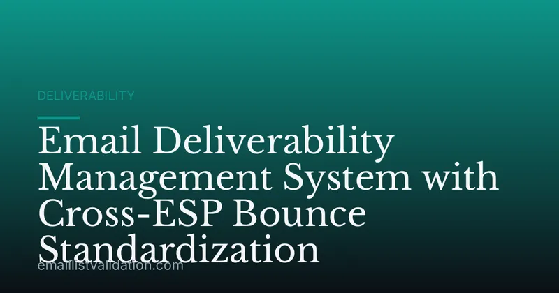 Email Deliverability Management System with Cross-ESP Bounce Standardization