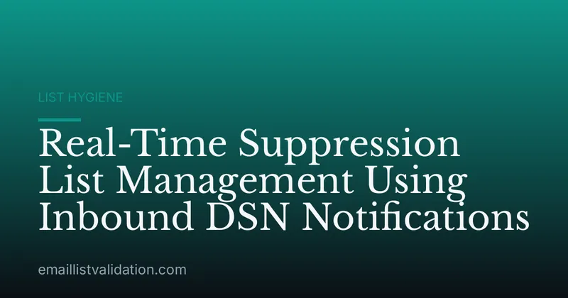 Real-Time Suppression List Management Using Inbound DSN Notifications