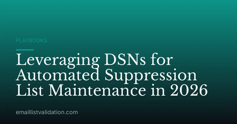 Leveraging DSNs for Automated Suppression List Maintenance in 2026