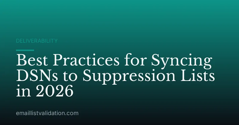 Best Practices for Syncing DSNs to Suppression Lists in 2026