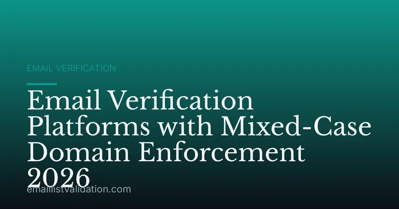 Email Verification Platforms with Mixed-Case Domain Enforcement 2026