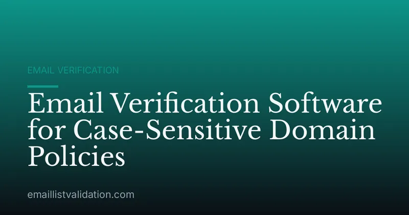 Email Verification Software for Case-Sensitive Domain Policies