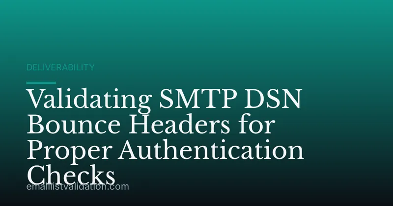 Validating SMTP DSN Bounce Headers for Proper Authentication Checks