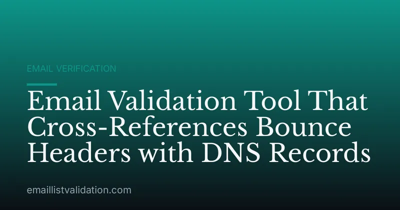 Email Validation Tool That Cross-References Bounce Headers with DNS Records