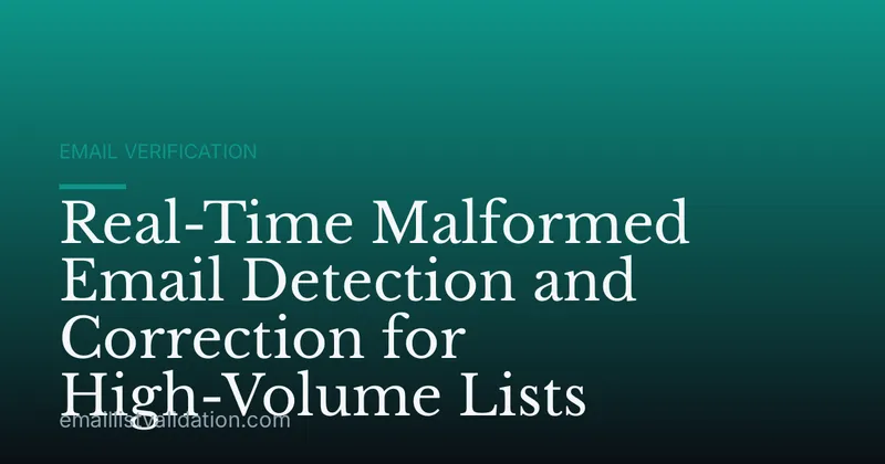 Real-Time Malformed Email Detection and Correction for High-Volume Lists