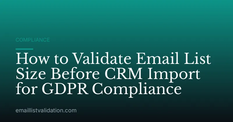 How to Validate Email List Size Before CRM Import for GDPR Compliance