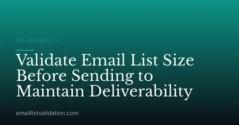 Validate Email List Size Before Sending to Maintain Deliverability
