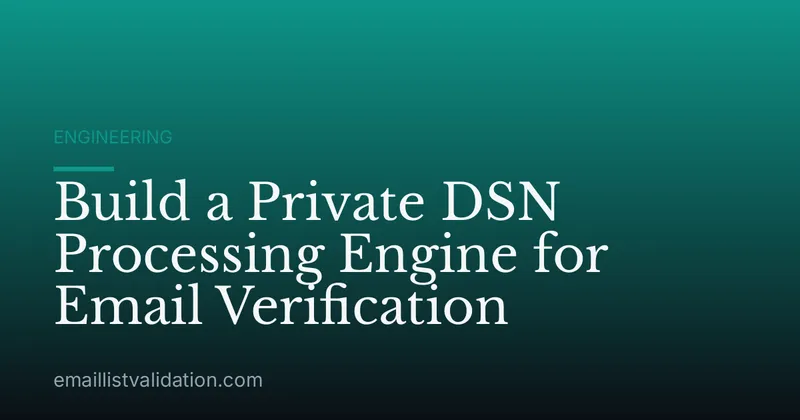 Build a Private DSN Processing Engine for Email Verification