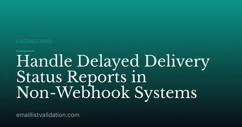 Handle Delayed Delivery Status Reports in Non-Webhook Systems
