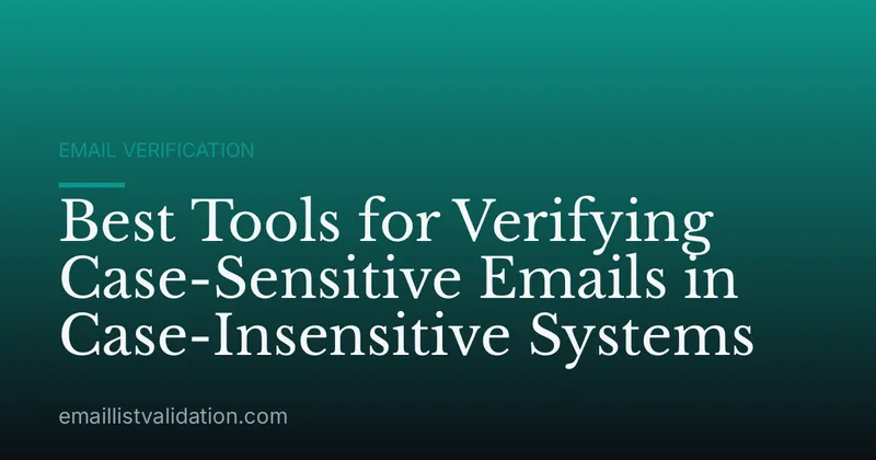 Best Tools for Verifying Case-Sensitive Emails in Case-Insensitive Systems