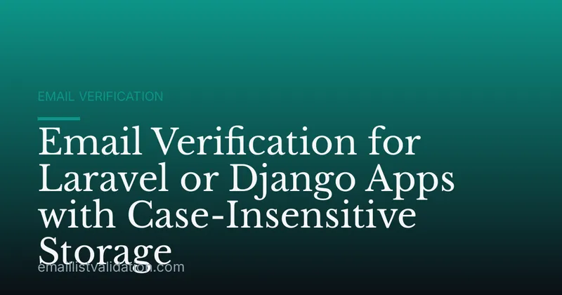 Email Verification for Laravel or Django Apps with Case-Insensitive Storage
