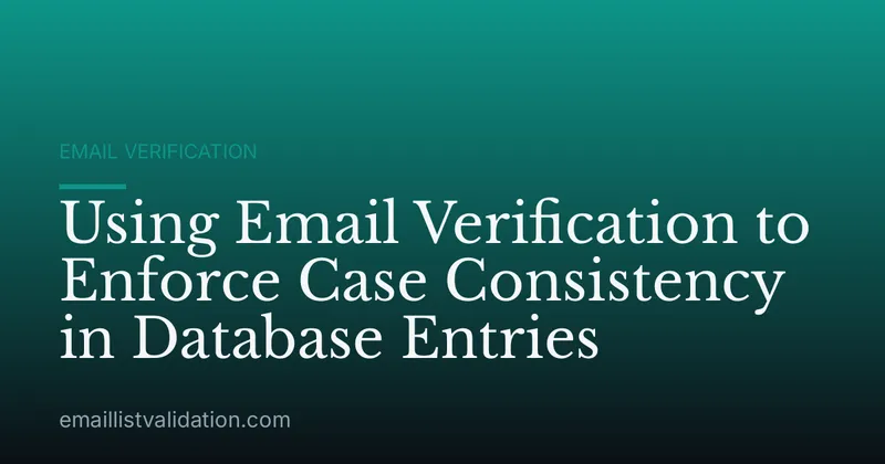 Using Email Verification to Enforce Case Consistency in Database Entries
