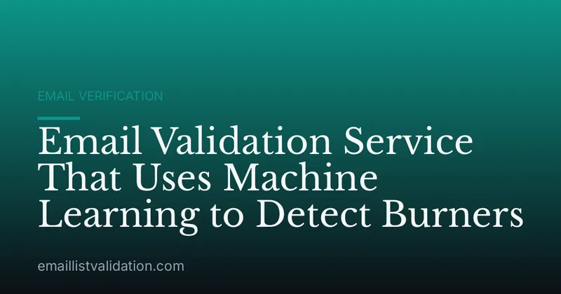 Email Validation Service That Uses Machine Learning to Detect Burners