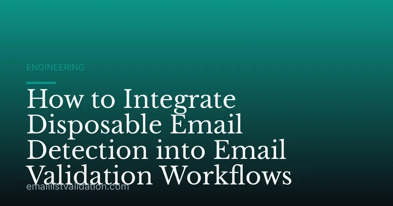 How to Integrate Disposable Email Detection into Email Validation Workflows