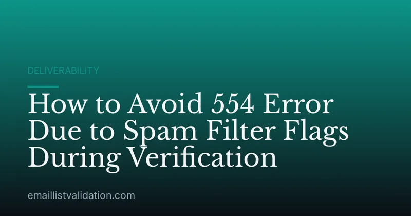 How to Avoid 554 Error Due to Spam Filter Flags During Verification