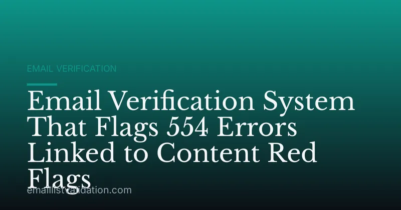 Email Verification System That Flags 554 Errors Linked to Content Red Flags