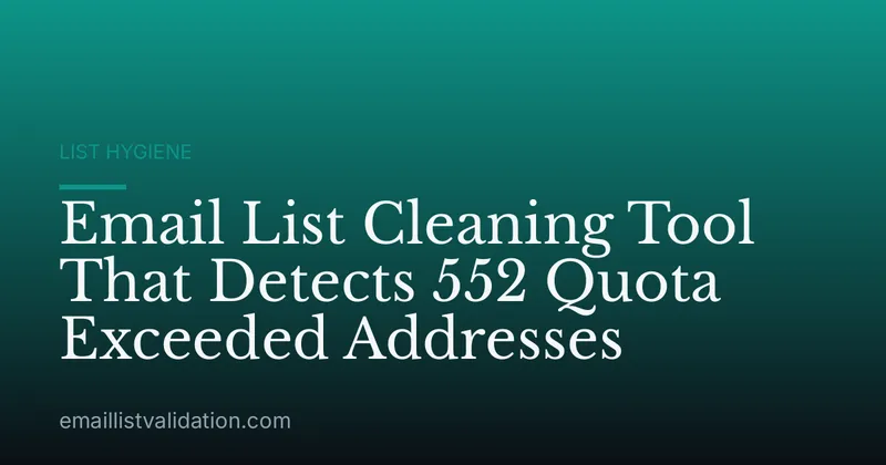 Email List Cleaning Tool That Detects 552 Quota Exceeded Addresses