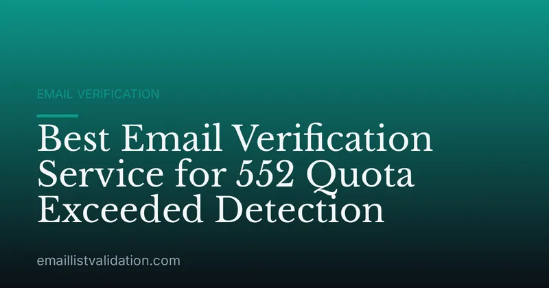 Best Email Verification Service for 552 Quota Exceeded Detection