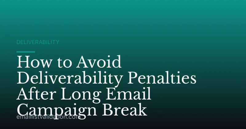 How to Avoid Deliverability Penalties After Long Email Campaign Break
