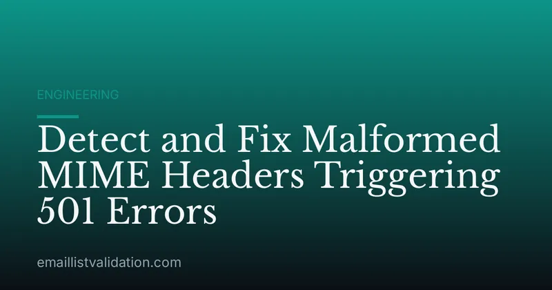 Detect and Fix Malformed MIME Headers Triggering 501 Errors