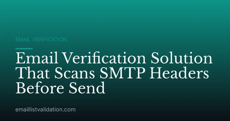 Email Verification Solution That Scans SMTP Headers Before Send