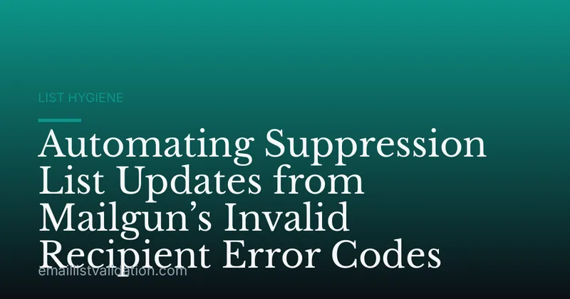 Automating Suppression List Updates from Mailgun’s Invalid Recipient Error Codes