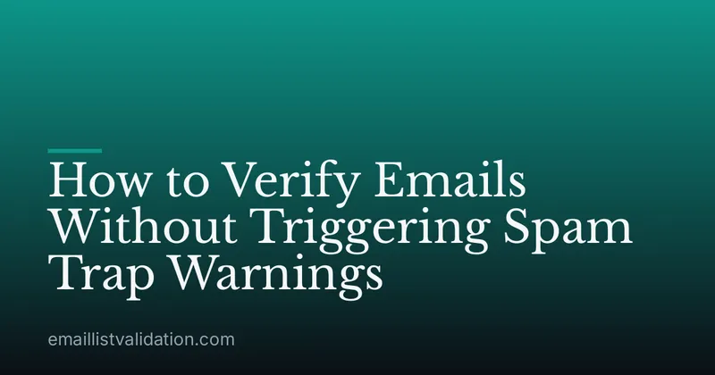How to Verify Emails Without Triggering Spam Trap Warnings