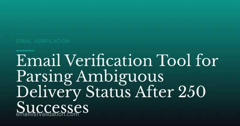 Email Verification Tool for Parsing Ambiguous Delivery Status After 250 Successes