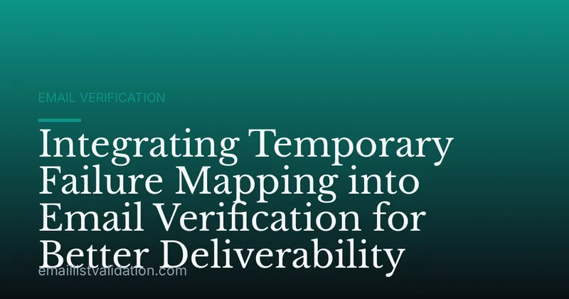 Integrating Temporary Failure Mapping into Email Verification for Better Deliverability