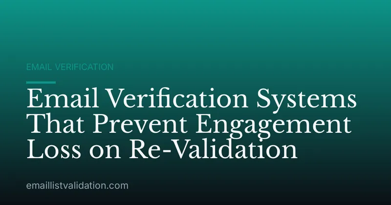 Email Verification Systems That Prevent Engagement Loss on Re-Validation