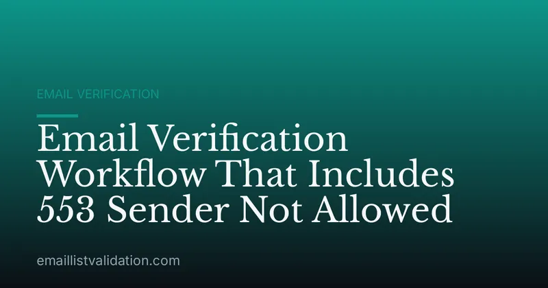 Email Verification Workflow That Includes 553 Sender Not Allowed