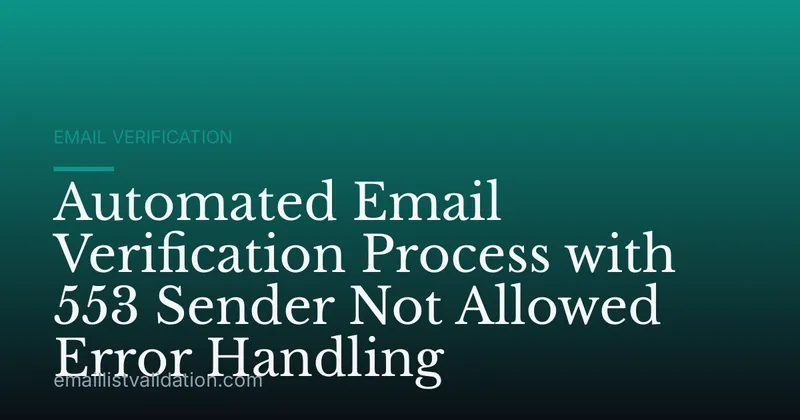 Automated Email Verification Process with 553 Sender Not Allowed Error Handling