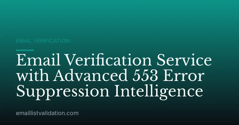 Email Verification Service with Advanced 553 Error Suppression Intelligence