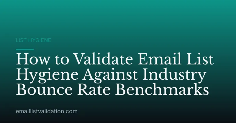 How to Validate Email List Hygiene Against Industry Bounce Rate Benchmarks