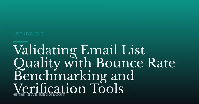 Validating Email List Quality with Bounce Rate Benchmarking and Verification Tools