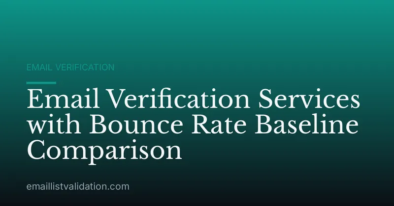 Email Verification Services with Bounce Rate Baseline Comparison