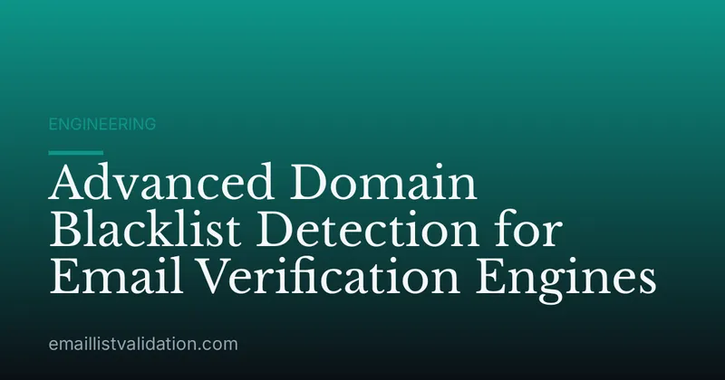 Advanced Domain Blacklist Detection for Email Verification Engines