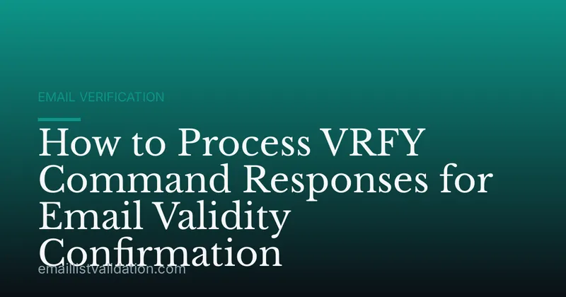 How to Process VRFY Command Responses for Email Validity Confirmation